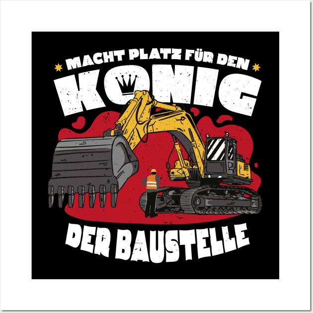 Macht Platz Für Den König Der Baustelle - Bagger Wall Art by Upswipe.de